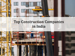 Top Construction Companies India in 2023 - IBT